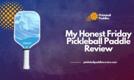 My Honest Friday Pickleball Paddle Review 2024