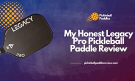 My Honest Legacy Pro Pickleball Paddle Review 2024