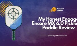 My Honest Engage Encore MX 6.0 Pickleball Paddle Review 2024