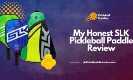 My Honest SLK Pickleball Paddle Review 2024