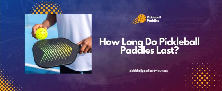 Read more about the article How Long Do Pickleball Paddles Last?